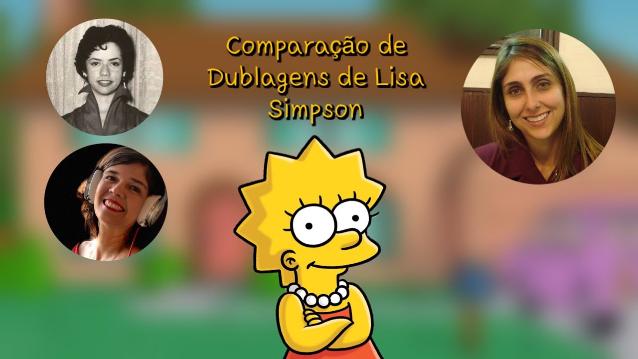 Comparação de Dublagens de Lisa Simpson no Brasil