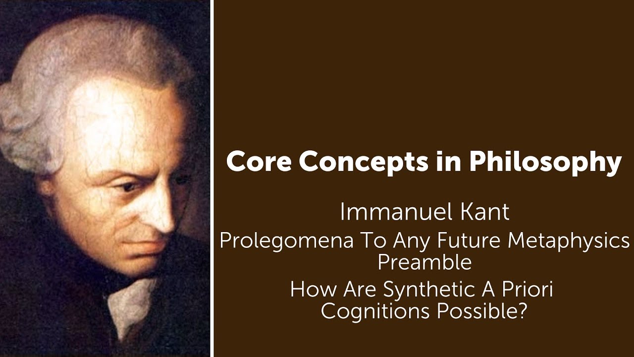Immanuel Kant, Prolegomena | How Synthetic A Priori Cognitions Possible | Philosophy Core Concepts