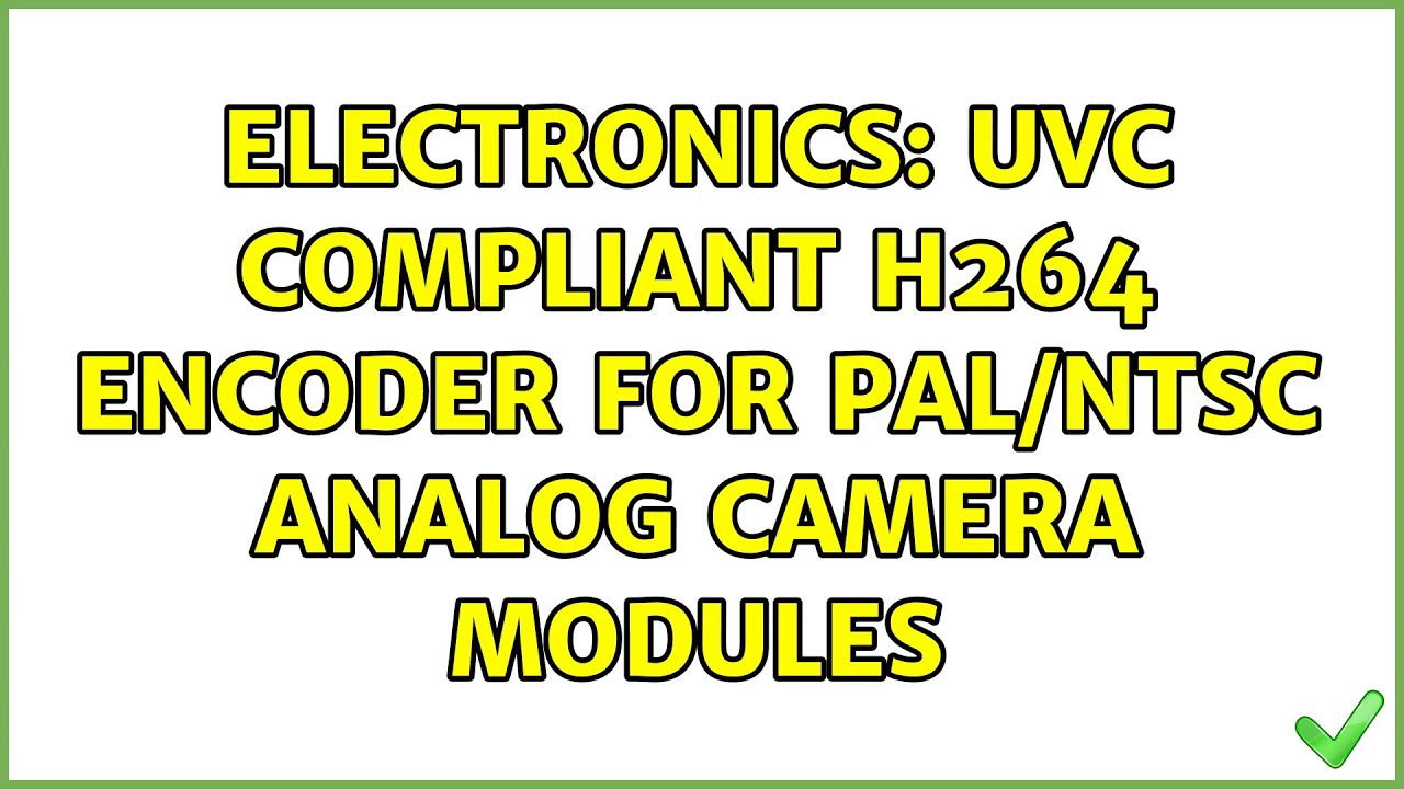 Electronics: UVC Compliant H264 Encoder for PAL/NTSC Analog Camera Modules