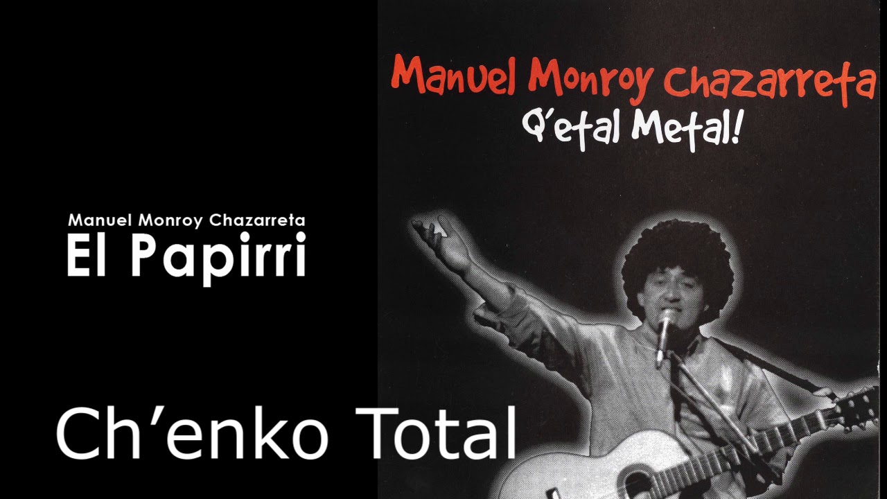 Manuel Monroy Chazarreta El Papirri - Ch'enko  Total