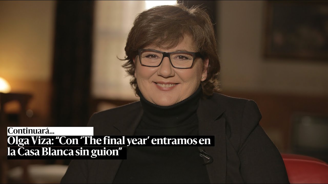 Continuará... con Olga Viza: "Con 'The final year' entramos en la Casa Blanca sin guion"