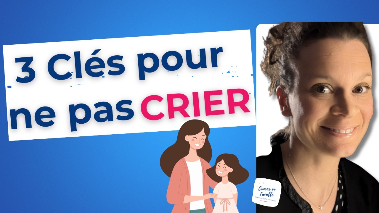 Quand la colère monte : comment ne pas crier sur ton enfant