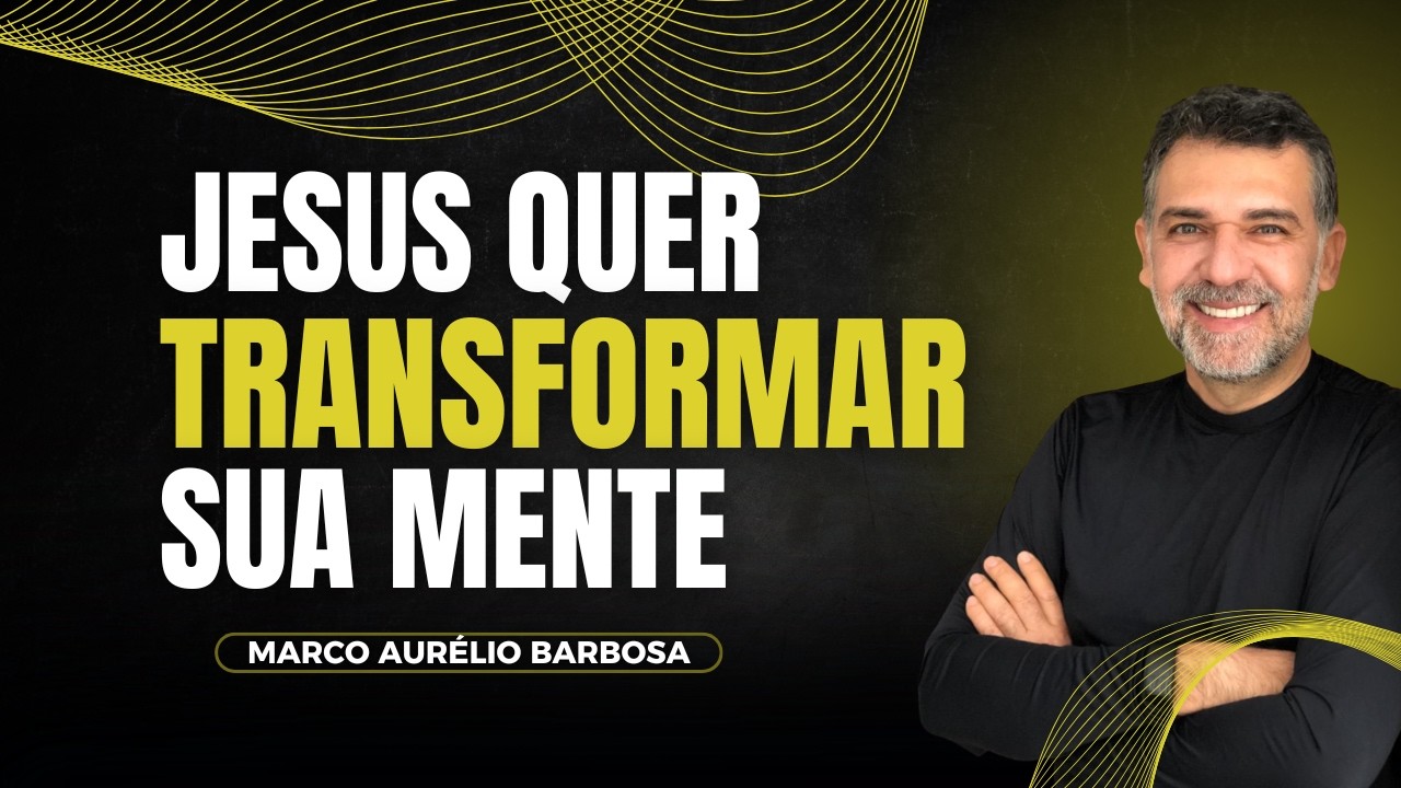 Jesus quer TRANSFORMAR sua mente hoje | Marco Aurélio Barbosa | Cortes que transformam