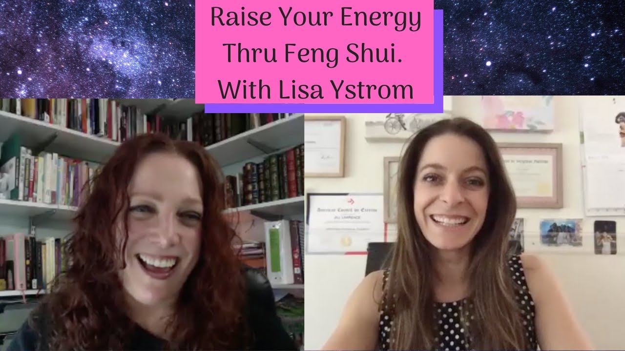 Raise Your Energy Thru Feng Shui! With Expert Lisa Ystrom.