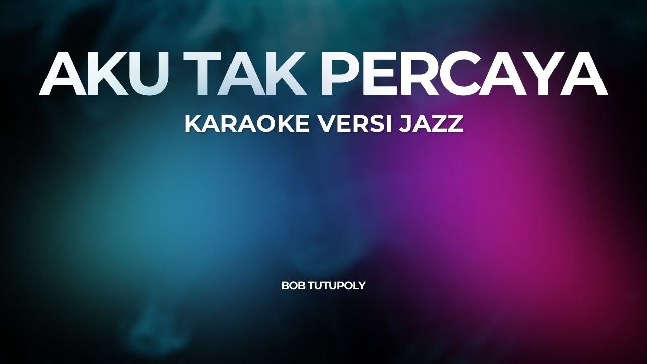 AKU TAK PERCAYA (KARAOKE) Versi Jazz