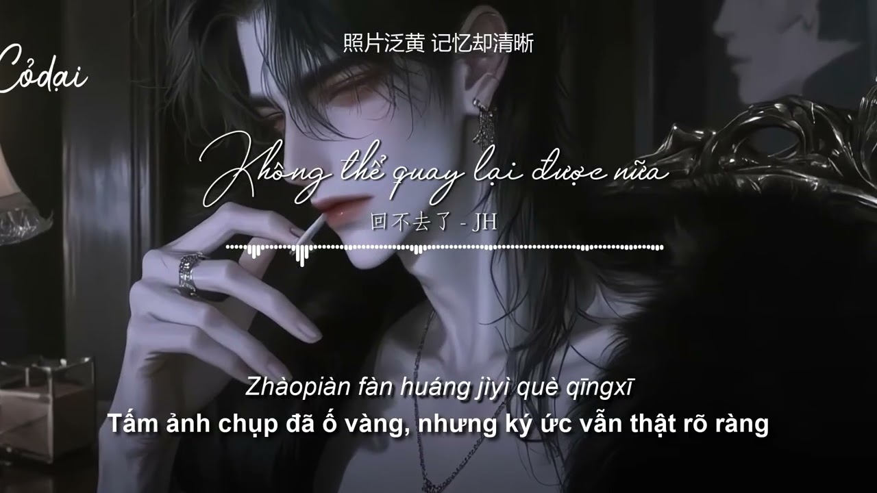 [Vietsub + Pinyin] Không thể quay lại được nữa  - JH / 回不去了- Jing he