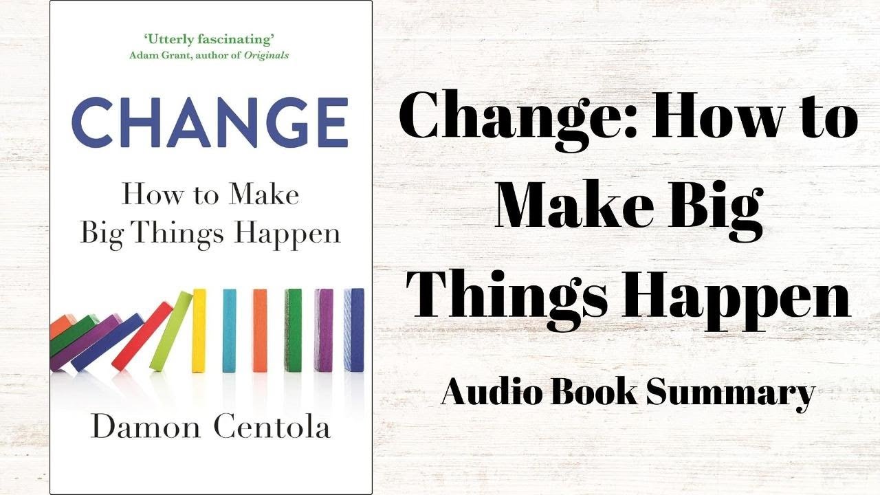 Change: How to Make Big Things Happen | Audio Book Summary