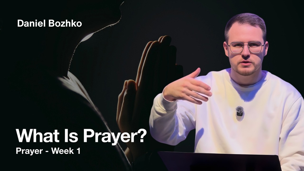🙏What is Prayer? (Prayer Series pt 1) | Daniel Bozhko | Zion Church Wednesday Nights