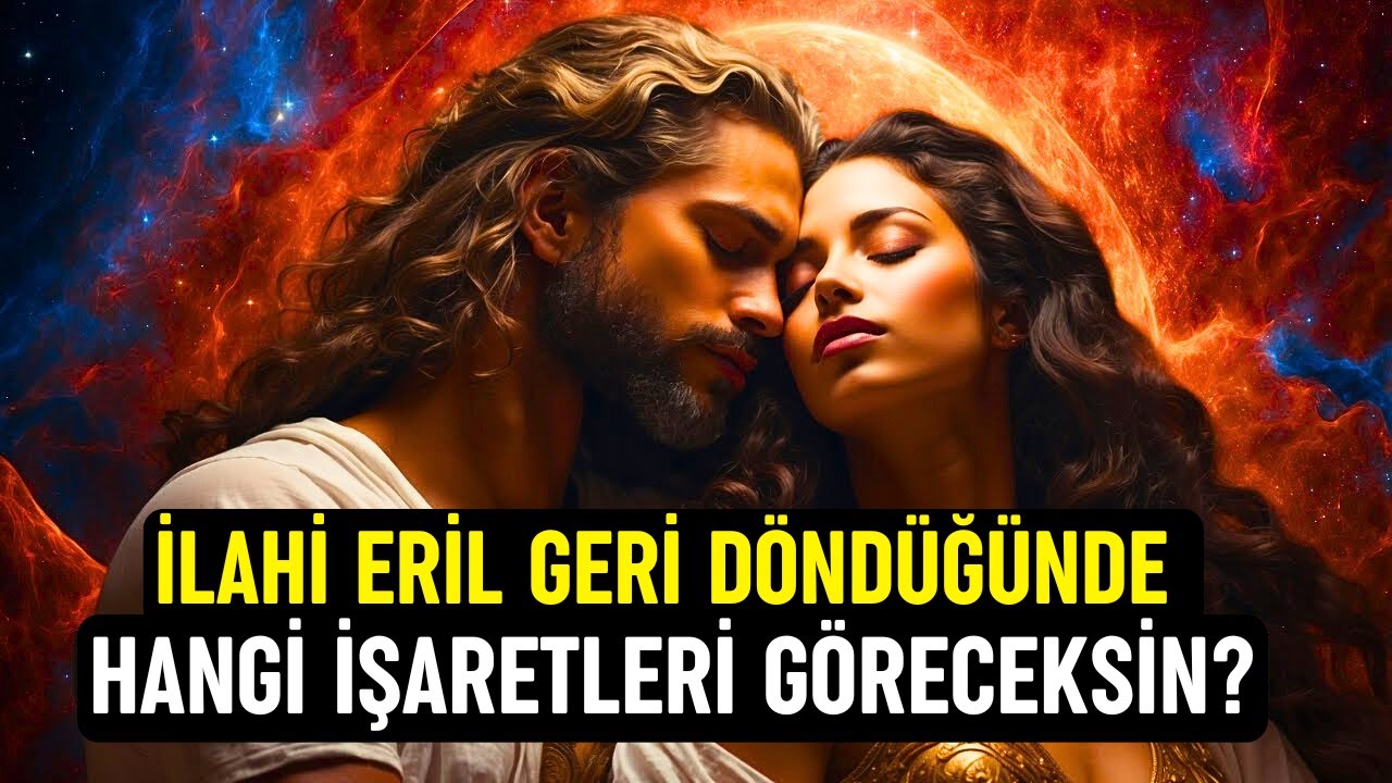İLAHİ ERKEK'in Geri Döndüğünü Göreceğiniz 8 İşaret 🔥 İkiz Alev