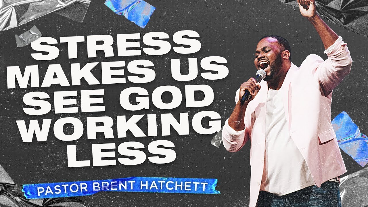 Stress Makes Us See God Working Less | Cornerstone Church | Pastor Brent Hatchet