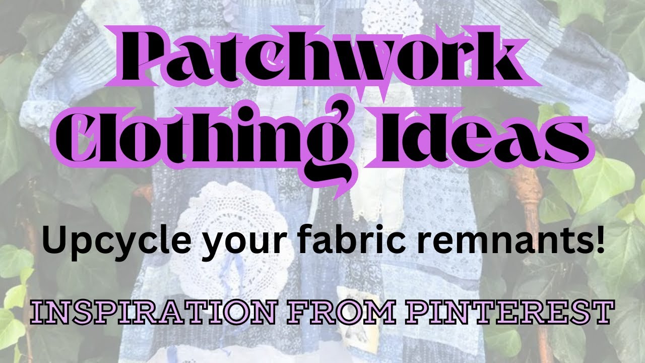 Patchwork Clothing Ideas