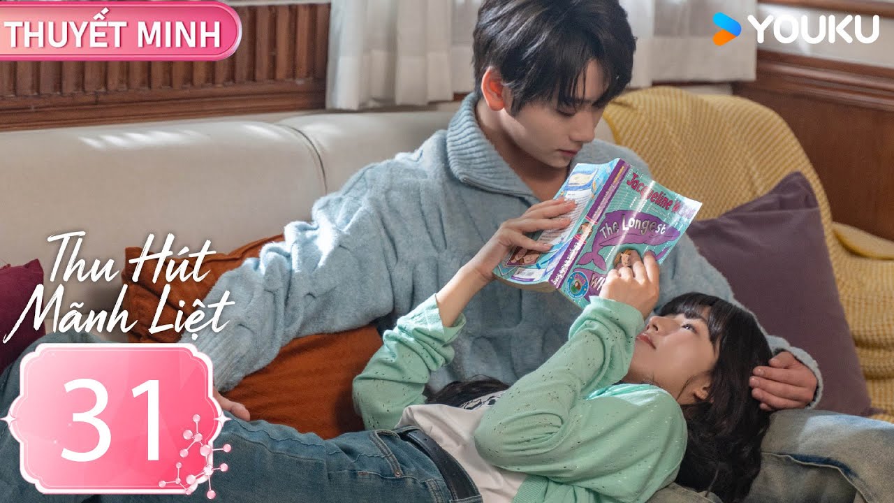 [THUYẾT MINH] Thu Hút Mãnh Liệt - EP31 (CLIP) | Phương Cẩn & Thôi Vũ Hâm | YOUKU