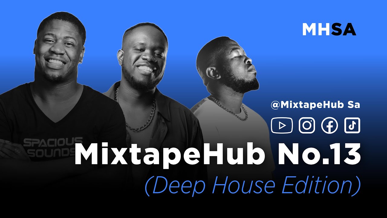 MixtapeHub Deep House Edition No.13 (Jazzuelle,King Mshivo,C-Moody, KMJ soulz, Tyron SA, Hypaphonik)