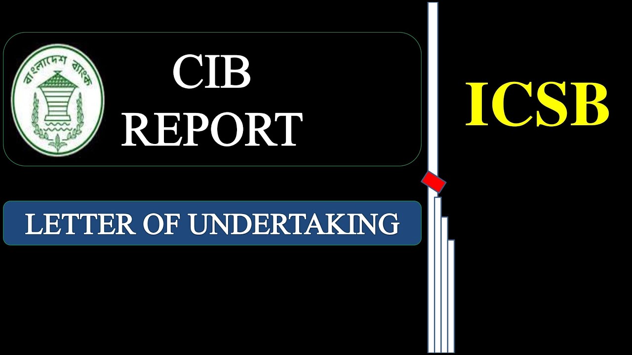 CIB REPORT || LETTER OF UNDERTAKING || ICSB
