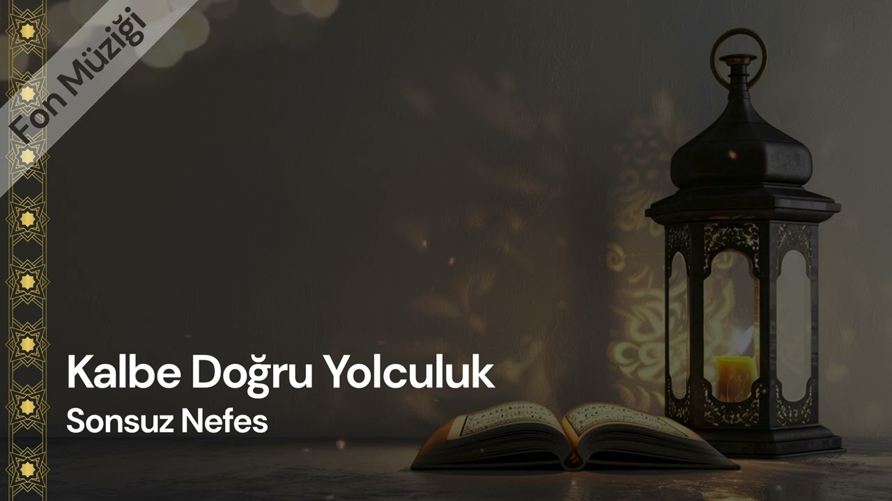 Kalbe Doğru Yolculuk | Sonsuz Nefes | İslami Fon M&uuml;zikleri