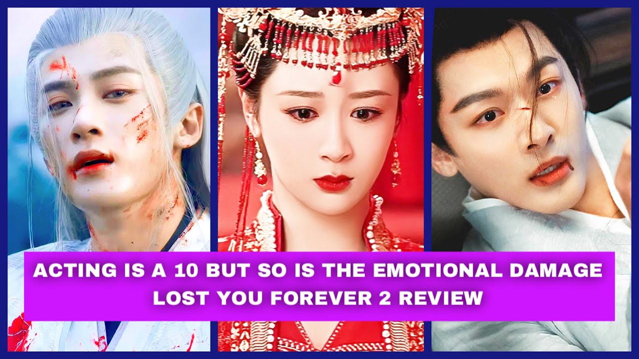 Lost You Forever Season 2 Chinese Drama Review, IT&rsquo;S NOT For The Weak