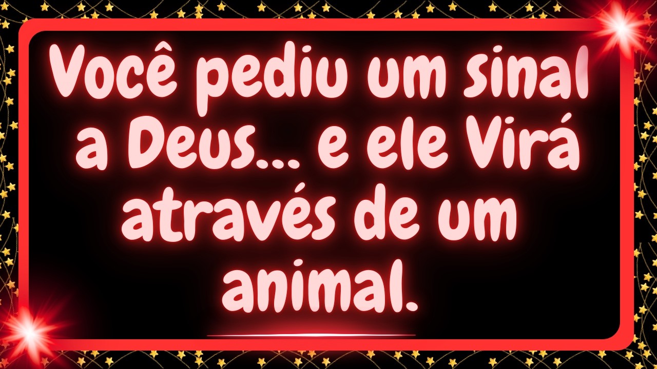 Você pediu um sinal a Deus… e ele Virá através de um animal.