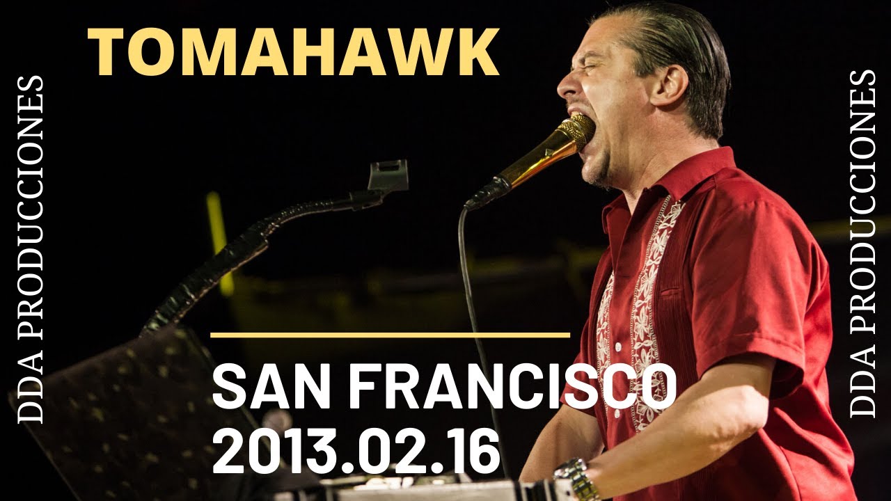 TOMAHAWK - San Francisco 2013.02.16 - DDA PRODUCCIONES REMASTERED