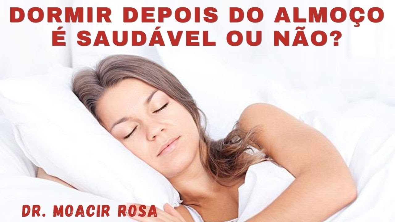DORMIR DEPOIS DO ALMOÇO: É Saudável? Atrapalha o Sono a Noite? || Dr. Moacir Rosa