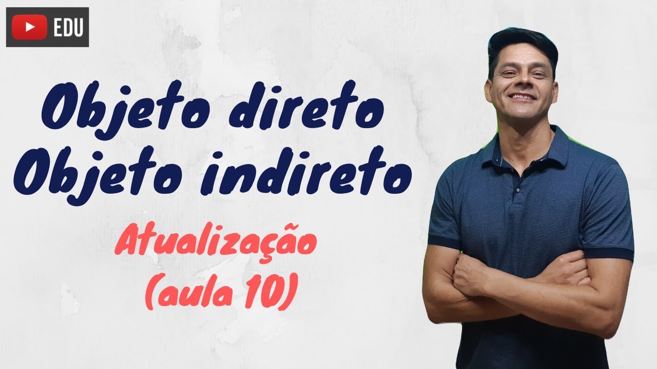 Objeto direto e Objeto indireto - Atualiza&ccedil;&atilde;o da aula 10