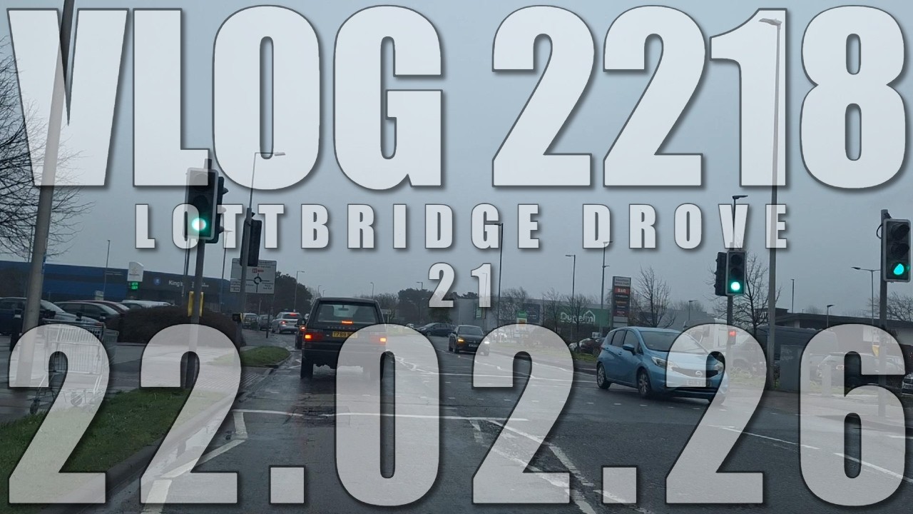 Lottbridge Drove 21 | VLOG 2218 | 22.02.26 | Eastbourne | East Sussex
