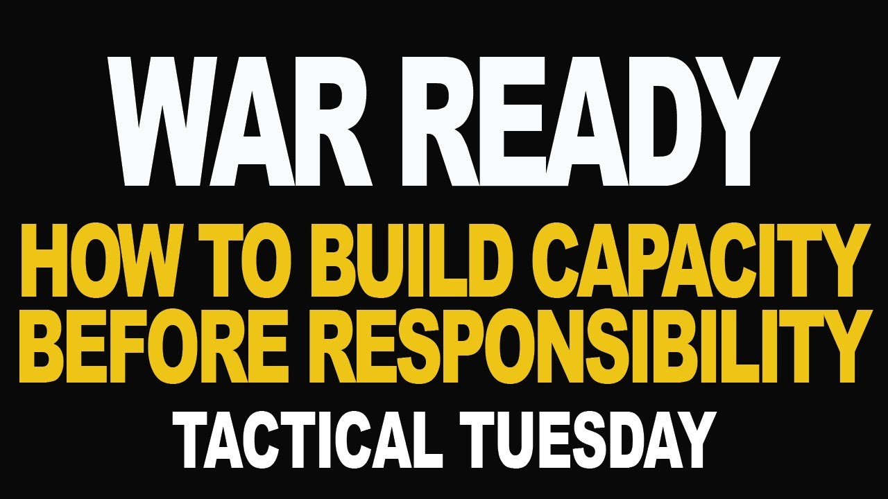 How to Build Capacity Before Responsibility | TACTICAL TUESDAY