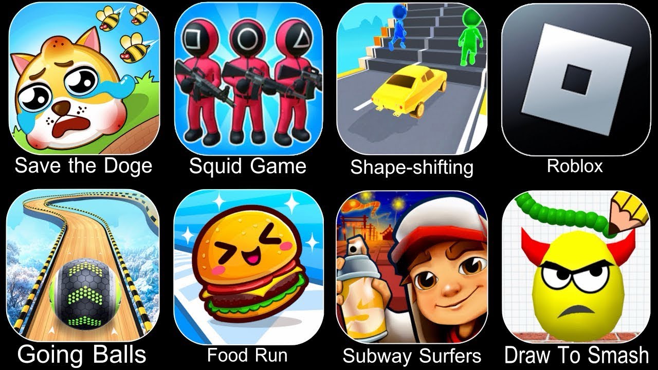 Save The Doge,Squid Game,Shape Shifting,Roblox,Going Balls,Food Run,Subway Surfers,Draw To Smash