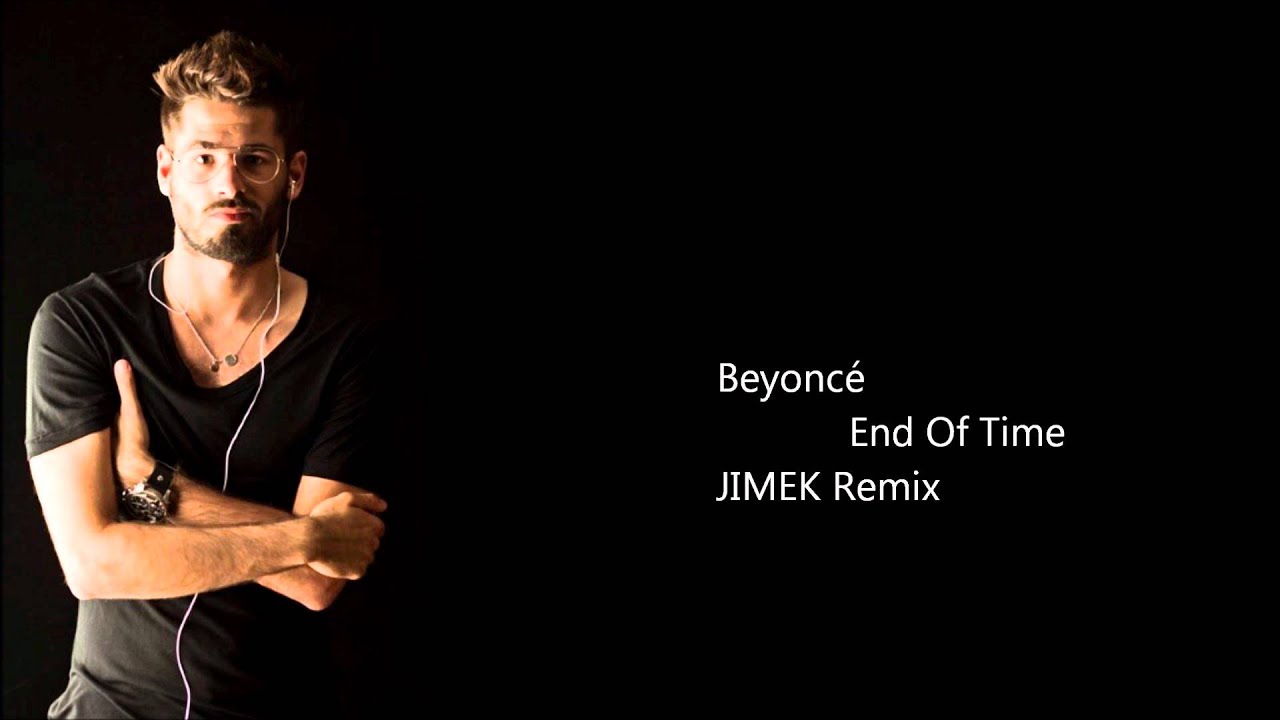 Beyonc&eacute; - End Of Time by JIMEK Remix