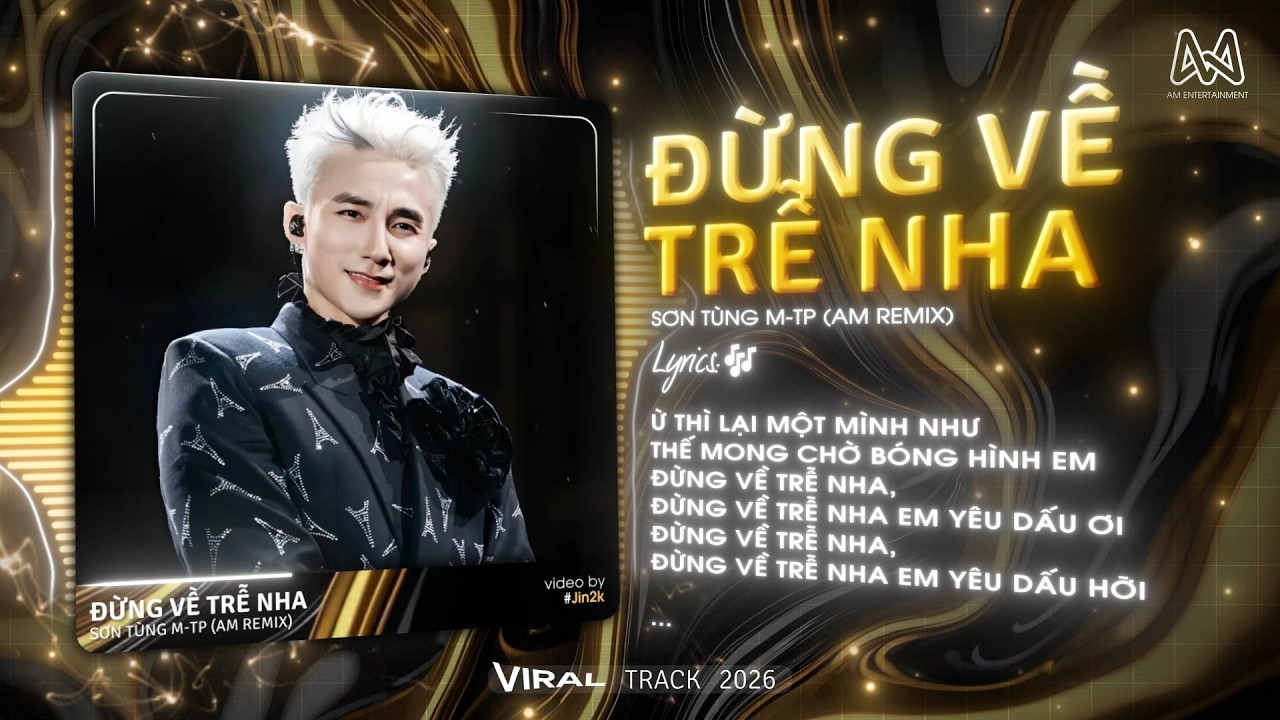 ĐỪNG VỀ TRỄ NHA - SƠN TÙNG M-TP x AM REMIX - Ừ THÌ LẠI MỘT MÌNH CỨ THẾ MONG CHỜ BÓNG HÌNH EM REMIX