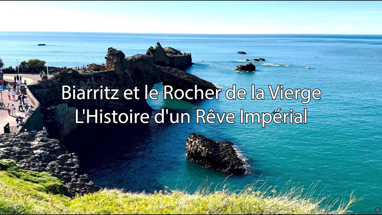 Biarritz et le Rocher de la Vierge, l'Histoire d'un rêve impérial
