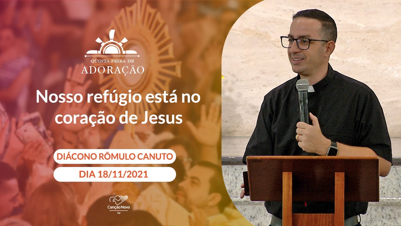Nosso ref&uacute;gio est&aacute; no cora&ccedil;&atilde;o de Jesus - Di&aacute;cono R&ocirc;mulo Canuto (18/11/2021)