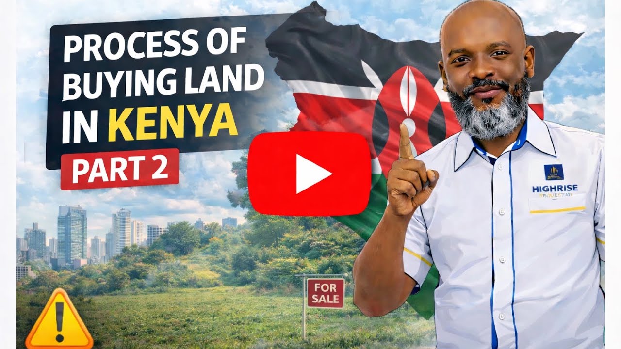 PROCESS OF BUYING LAND IN KENYA  PART 2|HIGHRISE PROPERTIES