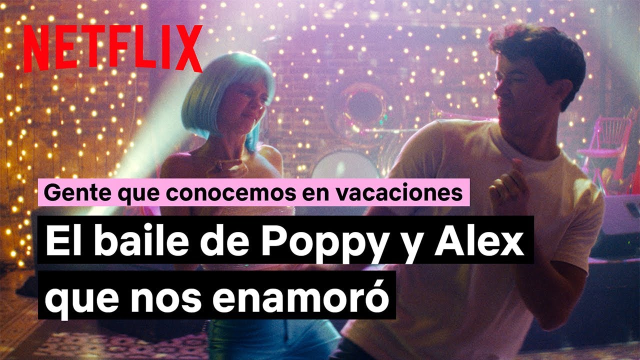 El baile de Poppy y Alex que nos enamoró | Gente que conocemos en vacaciones | Netflix España