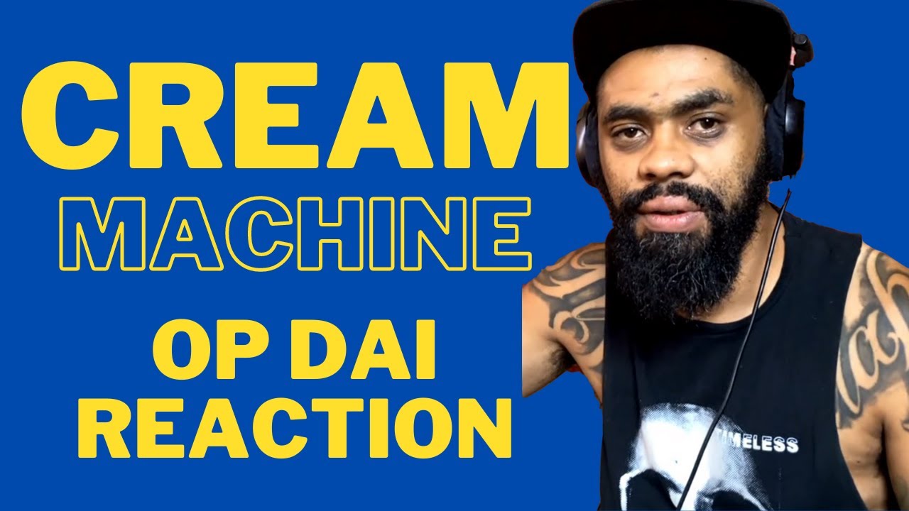 Cream Machine - Op Dai prod Shaney Jay Reaction
