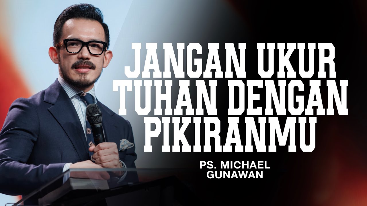 Jangan Ukur Tuhan Dengan Pikiranmu | Pastor Michael Gunawan