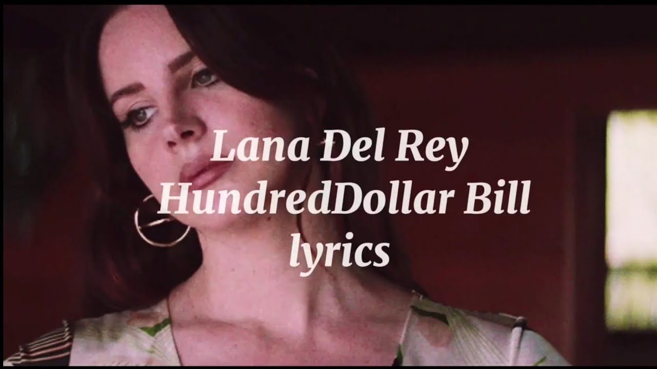 Lana Del Rey - HundredDollar Bill (lyrical Video)
