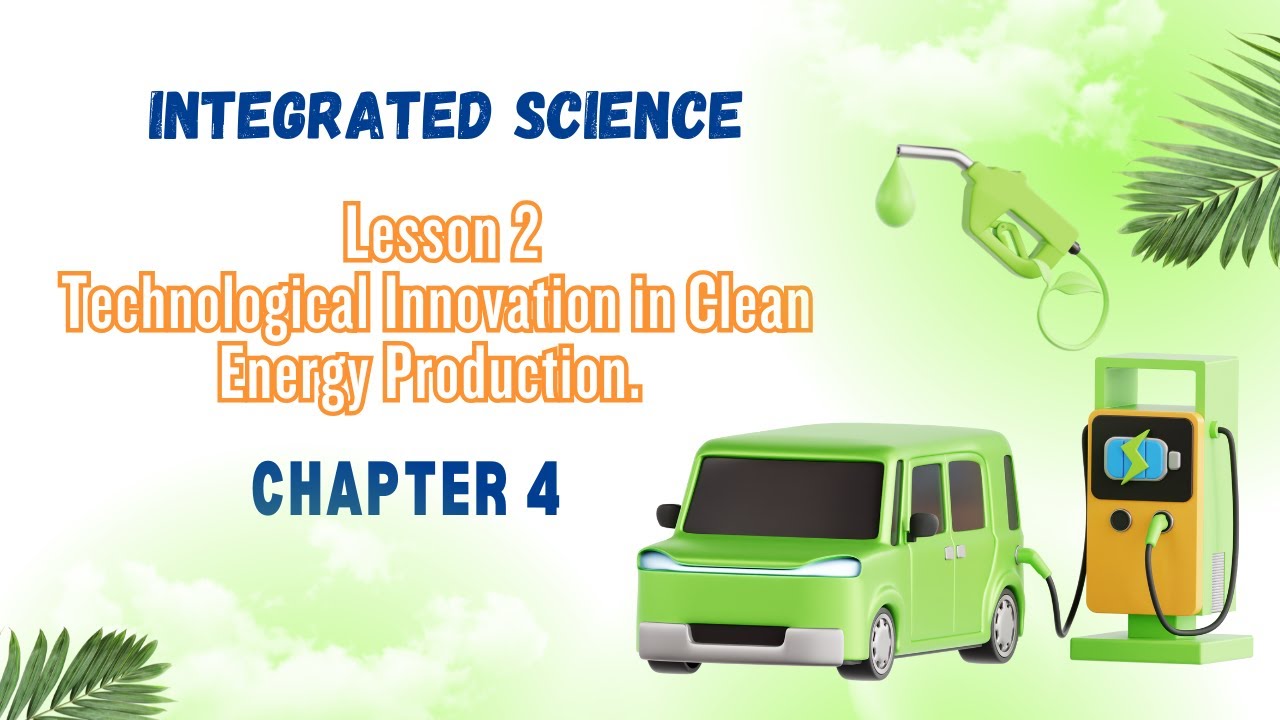 integrated science | Sec 1 | chap 4 | Lesson 3:Technological Innovation in Clean Energy Production