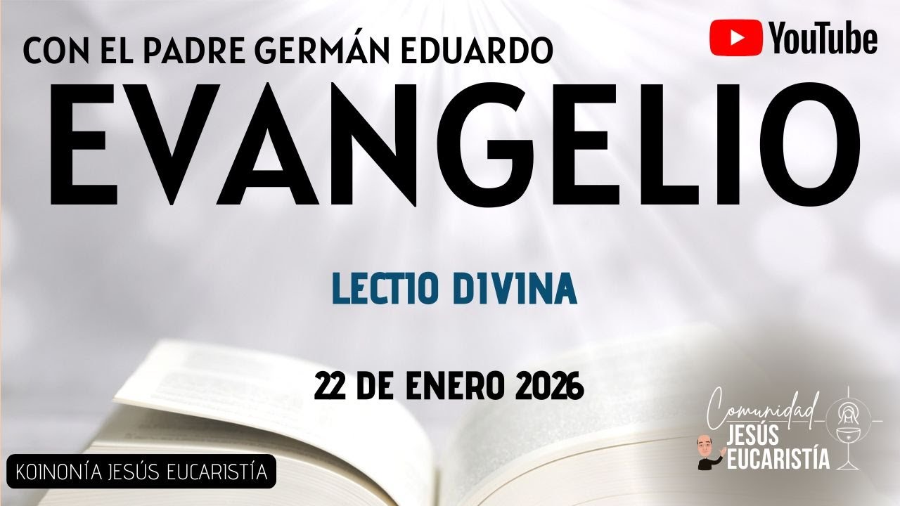 EVANGELIO DE HOY, JUEVES 22 DE ENERO 2026. CON EL PADRE GERMÁN EDUARDO