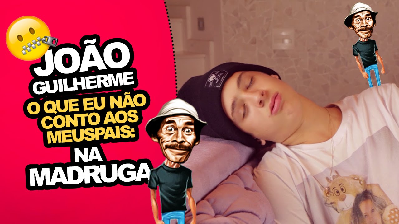 O Que Não Conto aos Meus Pais: NA MADRUGA! (João Guilherme)