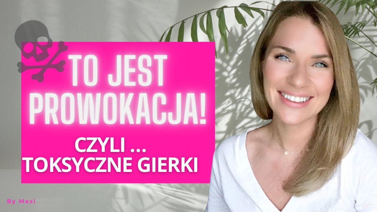 TOKSYK CIĘ WCIĄŻ PROWOKUJE!!! ROZPOZNAJ TO I NIE DAJ SIĘ!