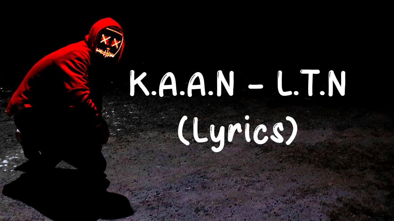 K.A.A.N - L.T.N (Lyrics)