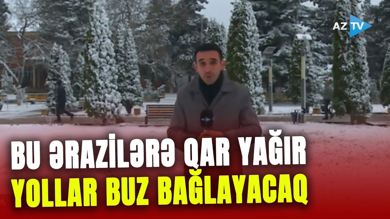 Qar yağmağa başladı, şaxtalı hava müşahidə olunur, yollar buz bağlayacaq: XƏBƏRDARLIQ EDİLDİ