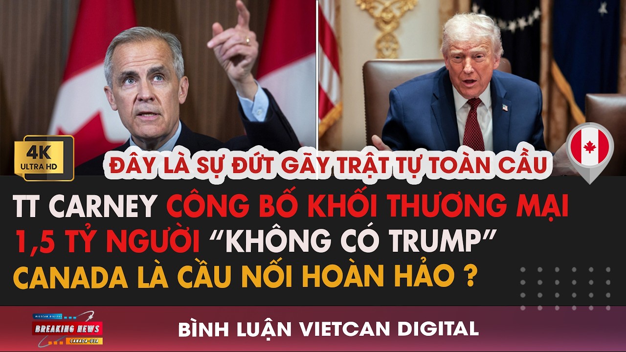 🔴TT Carney Công Bố Khối Thương Mại 1,5 Tỷ Người “Không Có Trump”|VietCan Digital