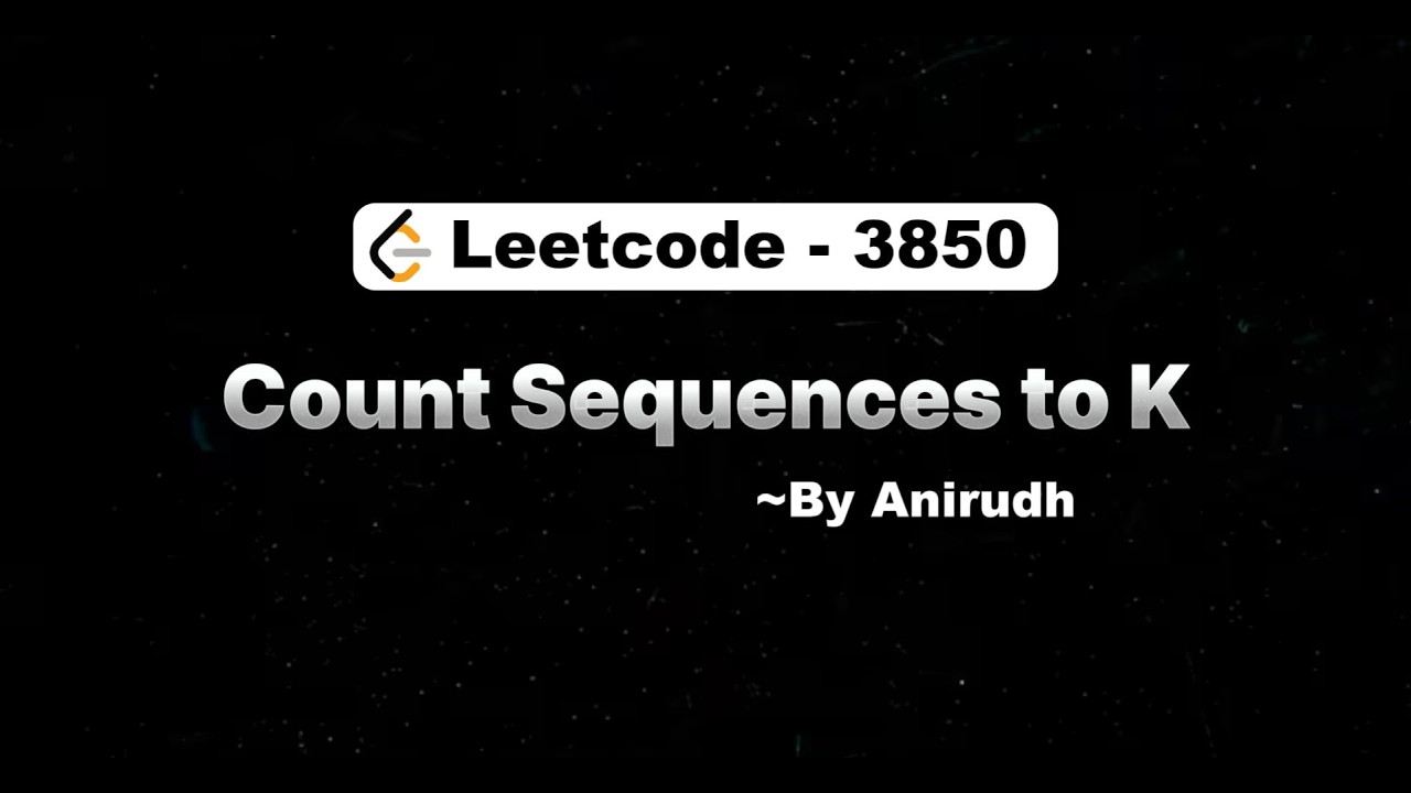 LeetCode Problem 3850 | Count Sequences to K