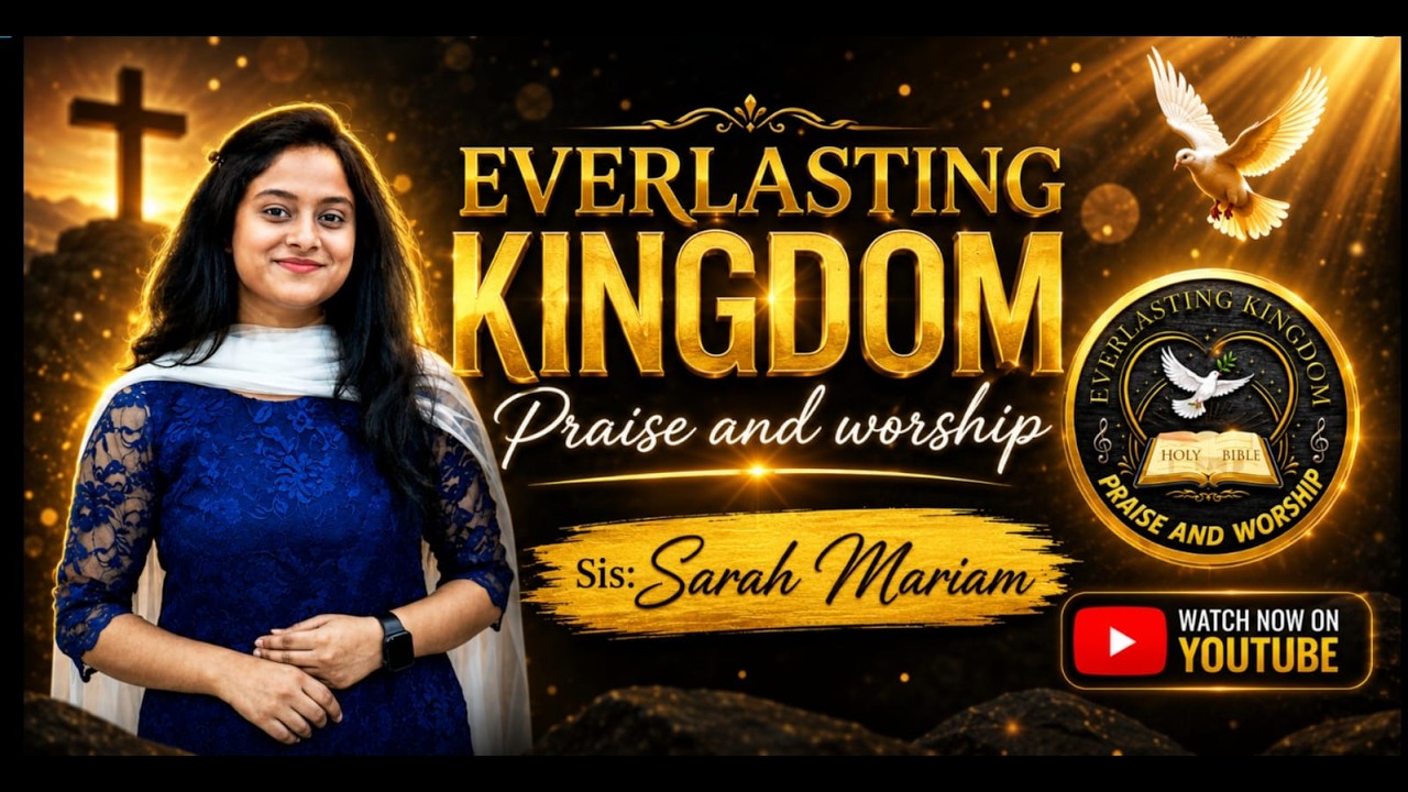 EVERLASTING KINGDOM PRAISE AND WORSHIP ,SIS: SARAH MARIYAM