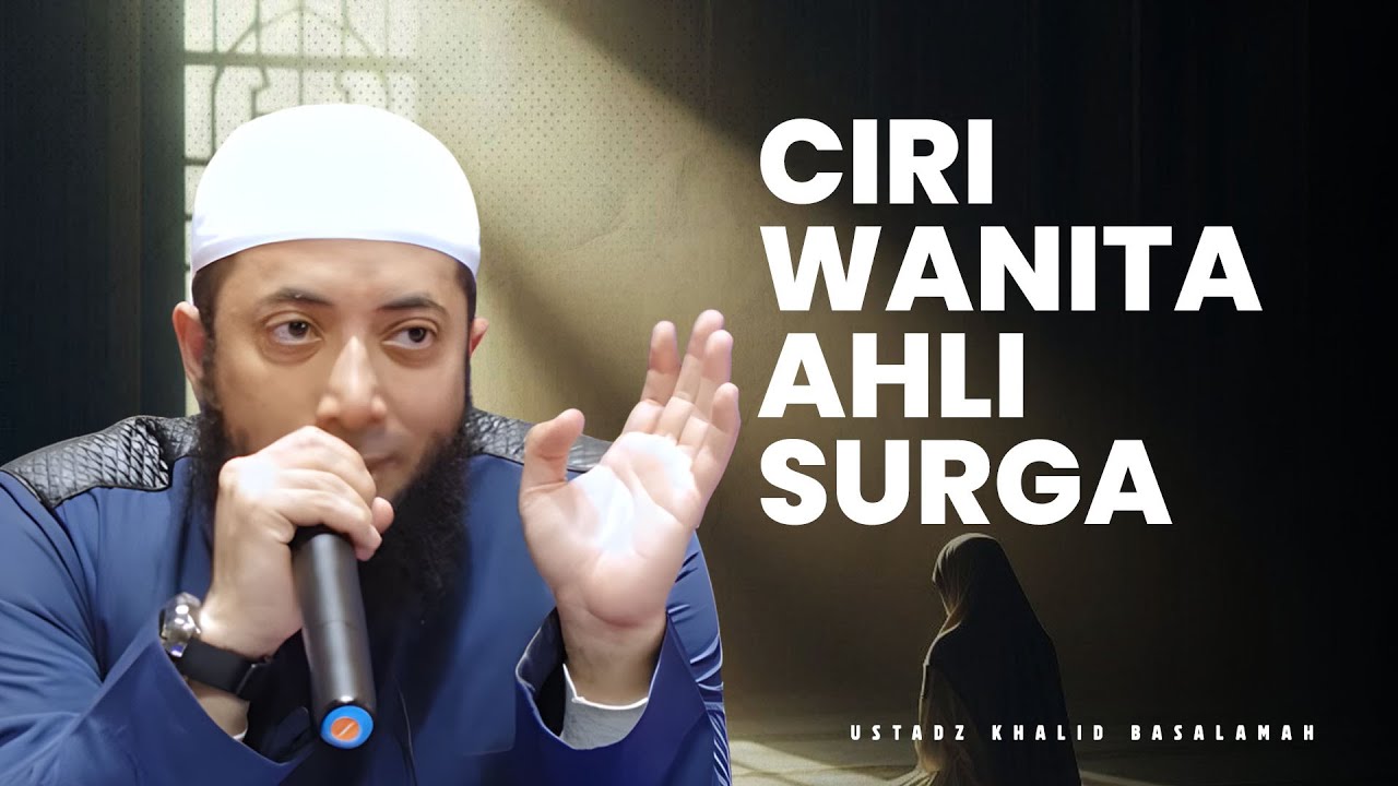 CIRI WANITA AHLI SURGA - Ustadz Khalid Basalamah
