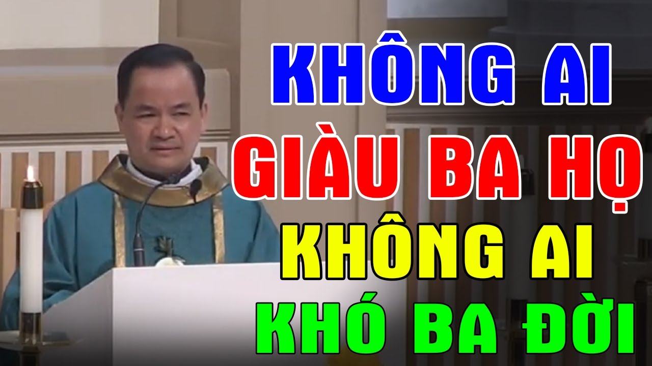KHÔNG AI GIÀU BA HỌ KHÔNG AI KHÓ BA ĐỜI - Bài Giảng Thấm Thía Của Lm Phạm Tĩnh | Ánh Sáng Lời Chúa