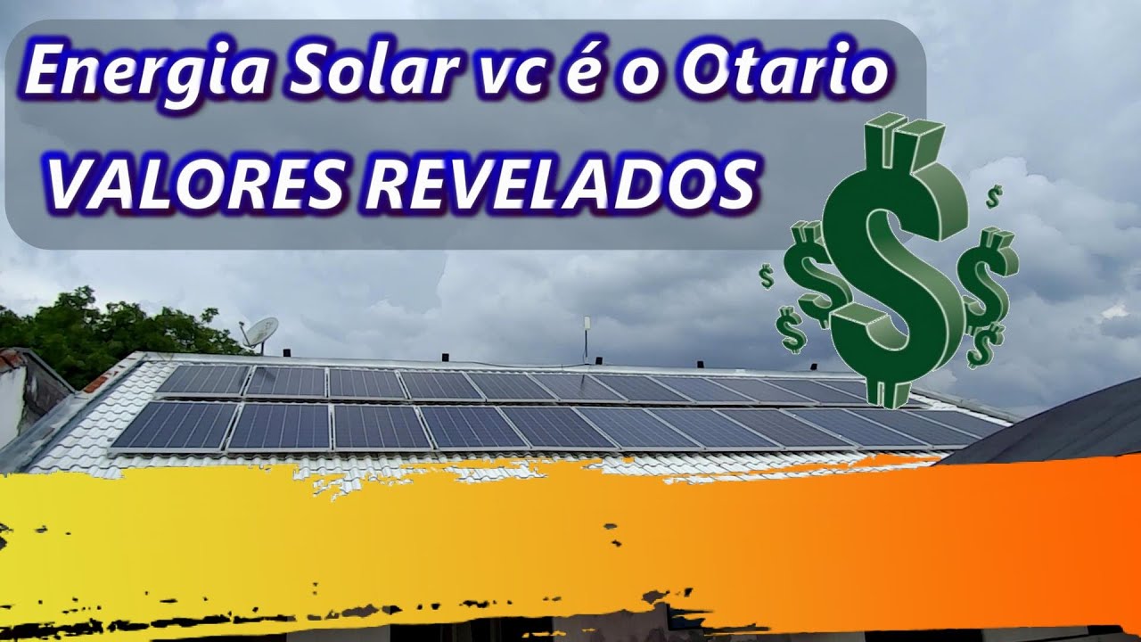 ENERGIA SOLAR  VC É O 0TARIO DELES VALORES REVELADOS