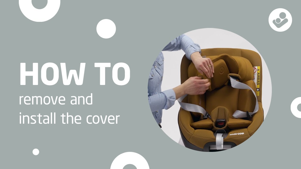 How to remove and install the cover of the Maxi-Cosi Pearl 360