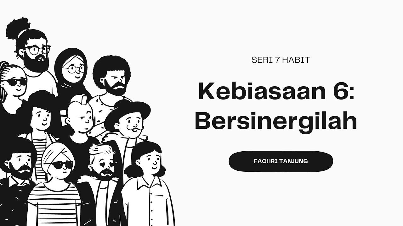 THE 7 HABITS OF HIGHLY EFFECTIVE PEOPLE BY STEPHEN COVEY - HABIT 6 BERSINERGILAH
